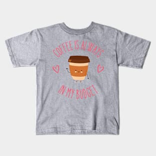 Coffee is Always in my Budget Cute Coffee Cup Kids T-Shirt